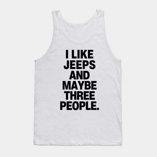 I like jeeps and maybe three people. Tank Top by mksjr